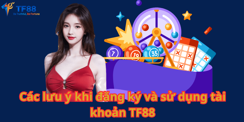 Các lưu ý khi đăng ký và sử dụng tài khoản TF88