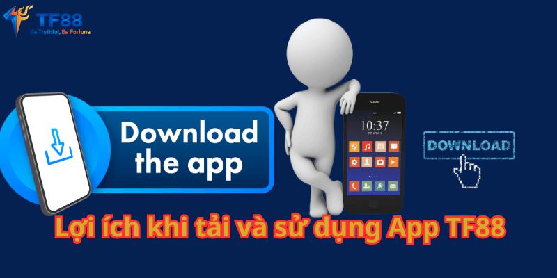 Lợi ích khi tải và sử dụng App TF88